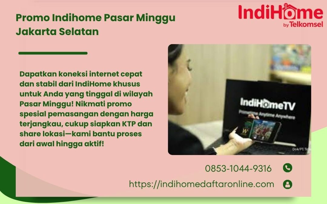 Promo Indihome Pasar Minggu Jakarta Selatan