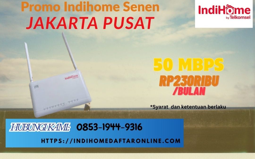Promo Indihome Senen Jakarta Pusat