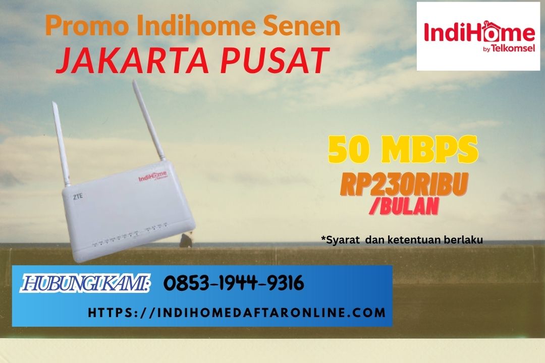Promo Indihome Senen Jakarta Pusat