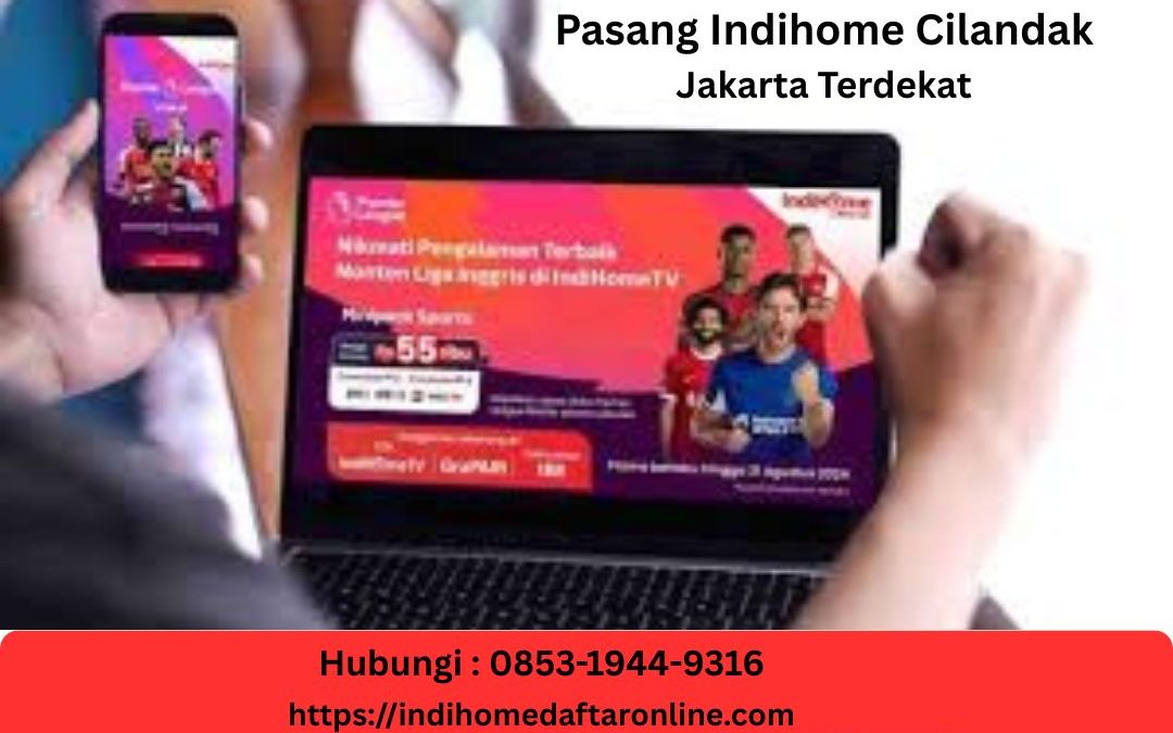 Indihome Cilandak Jakarta Terdekat
