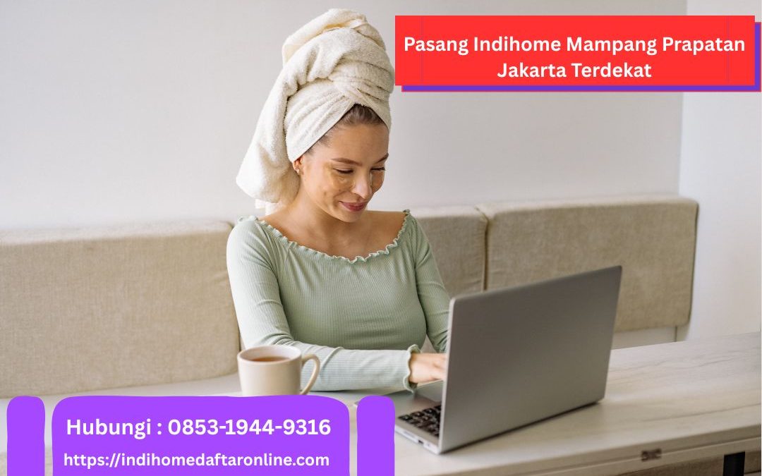 Indihome Mampang Prapatan Terdekat