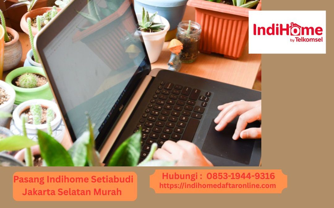 Indihome Setiabudi Jakarta Murah