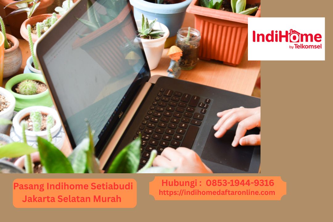 Pasang Indihome Setiabudi Jakarta Selatan Murah