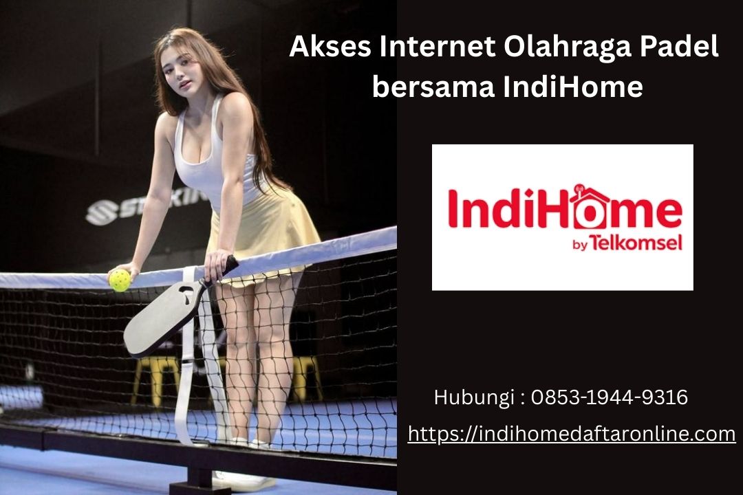 Akses Internet Olahraga Padel Bersama Indihome
