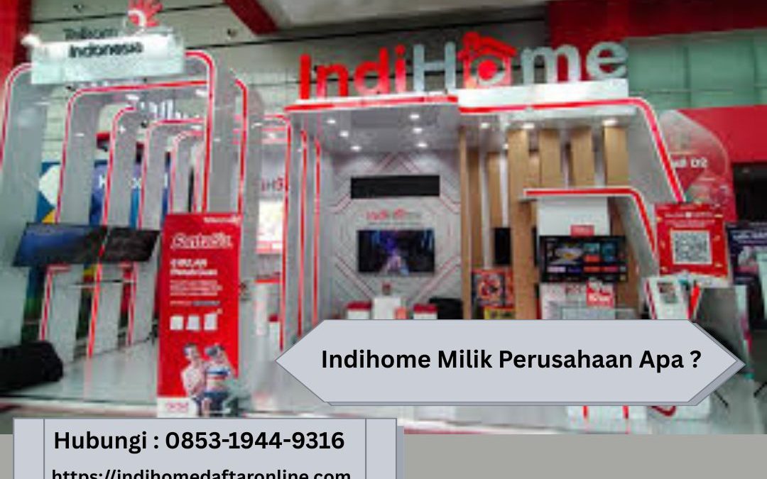 Indihome Milik Perusahaan Apa