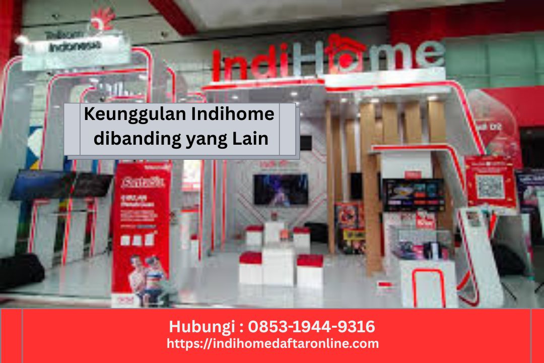 Keunggulan Indihome dibanding yang Lain