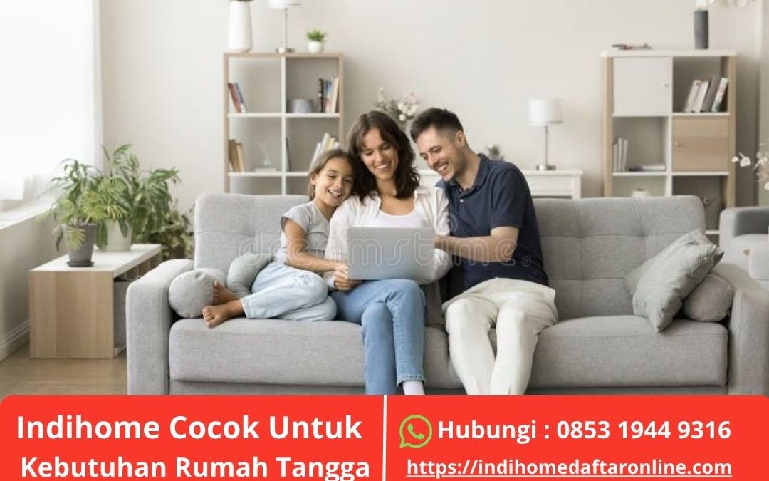 Indihome Cocok Untuk Kebutuhan Rumah Tangga
