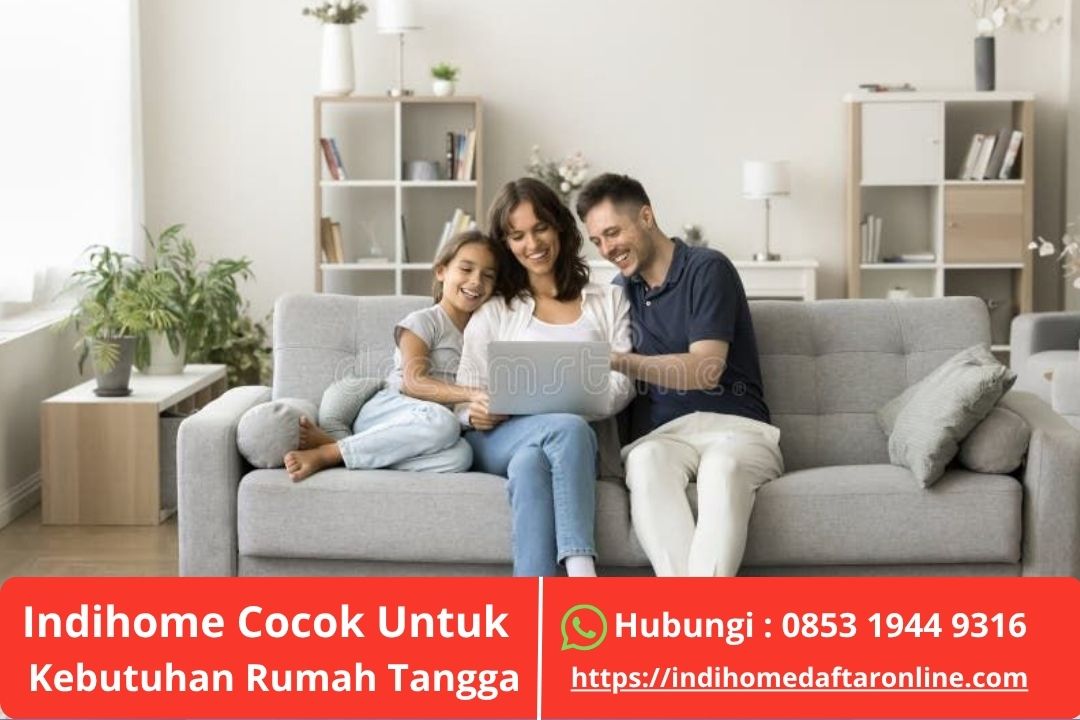 Indihome Cocok Untuk Kebutuhan Rumah Tangga