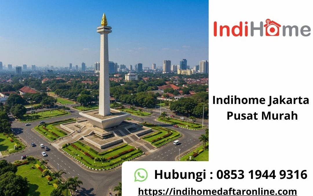 Indihome Jakarta Pusat Murah