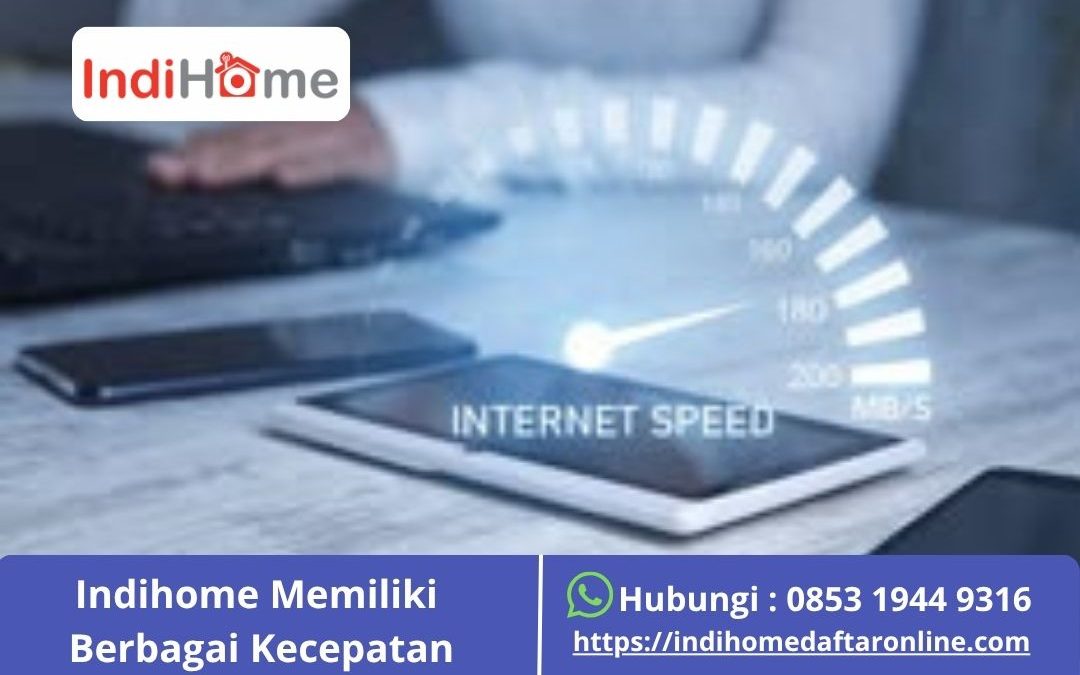 Indihome Memiliki Berbagai Kecepatan