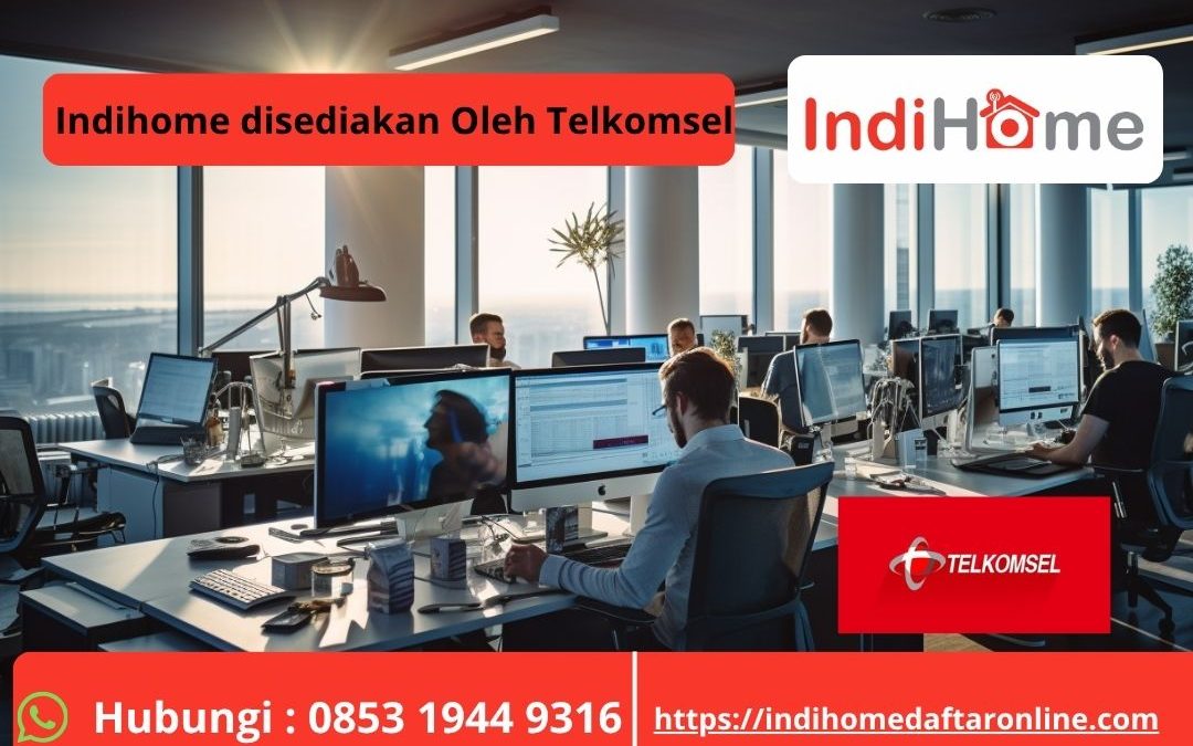 Indihome disediakan oleh Telkomsel
