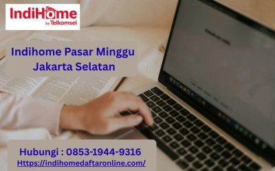 Indihome Pasar Minggu Jakarta Selatan